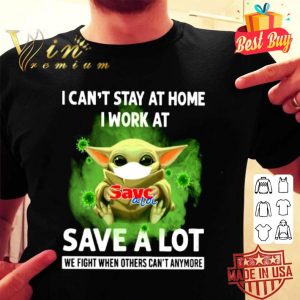 Baby Yoda I can’t stay at home I work at Save A Lot Coronavirus shirt