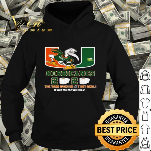 Miami Hurricanes 2020 the year when shit got real #quarantined shirt