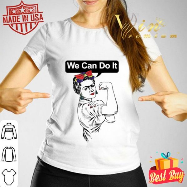 Strong Frida Kahlo We can do it shirt