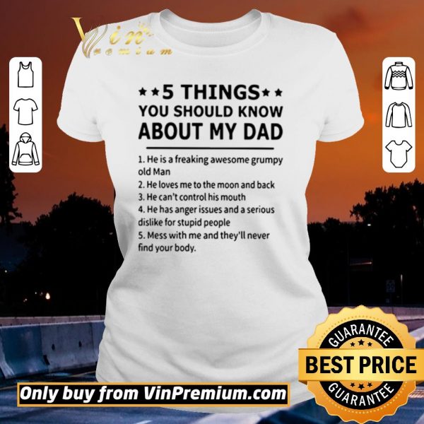 Hot 5 Things you should know about my dad he is a freaking awesome grumpy old man shirt sweater