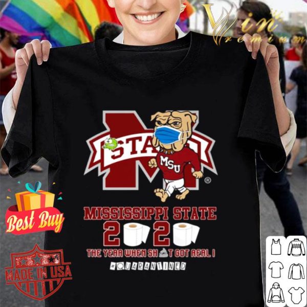 Mississippi State Bulldogs 2020 the year when shit got real #quarantined shirt