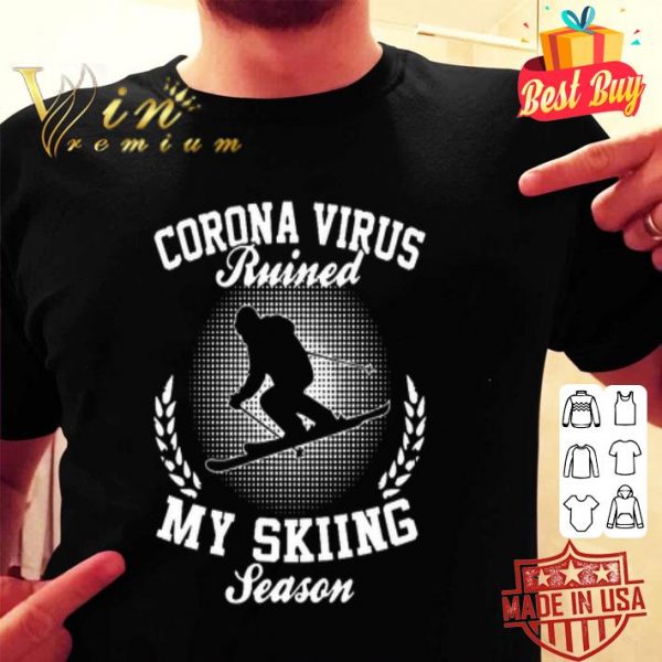 Coronavirus ruined my skiing season shirt