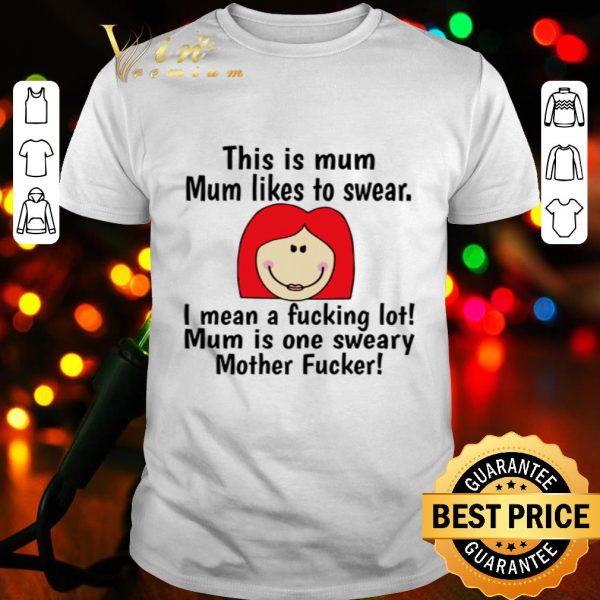 This is mum mum likes to swear i mean a fucking lot mother fucker shirt