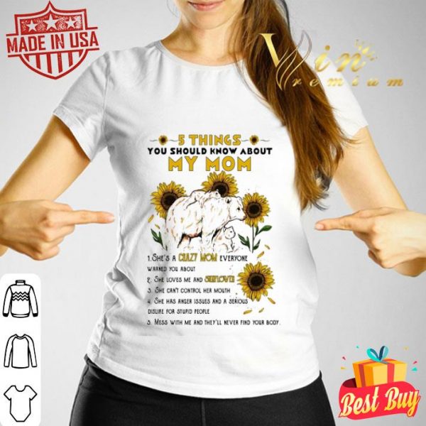 Bear Sunflowers 5 things you should know about my mom crazy mom shirt