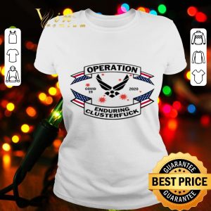 US Air Force operation Covid-19 2020 enduring clusterfuck shirt