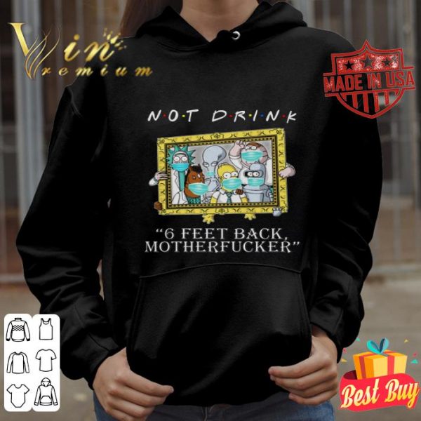 Not Drink 6 Feet Back Motherfucker Rick Sanchez Bojack Horseman shirt