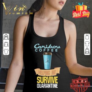 Caribou Coffee helping me survive quarantine Coronavirus shirt
