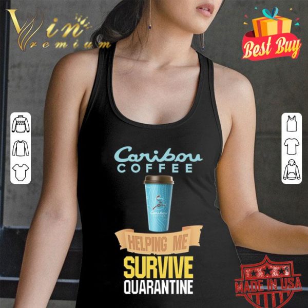 Caribou Coffee helping me survive quarantine Coronavirus shirt