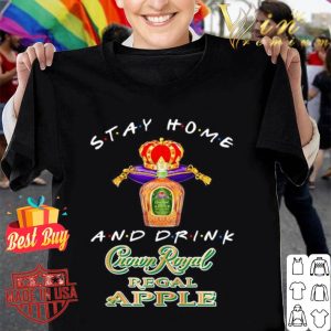 Stay home and drink Crown Royal Regal Apple Coronavirus shirt