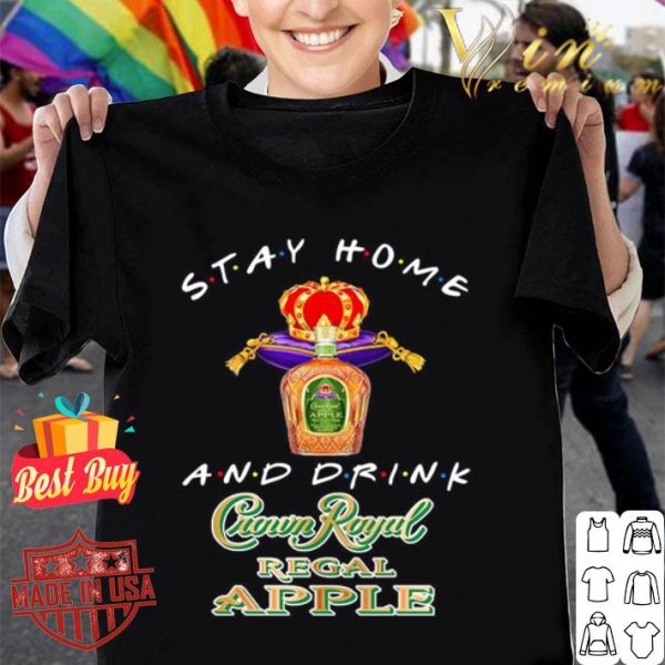 Stay home and drink Crown Royal Regal Apple Coronavirus shirt