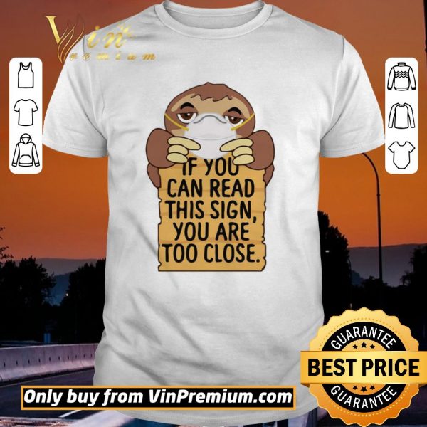 Awesome Sloths Mask If You Can Read This Sign You Are Too Close shirt sweater