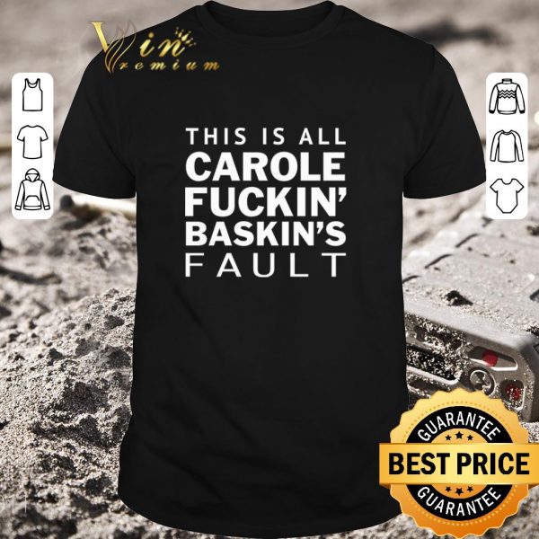 Top Carole Baskin This is all Carole fuckin’ Baskin’s fault shirt