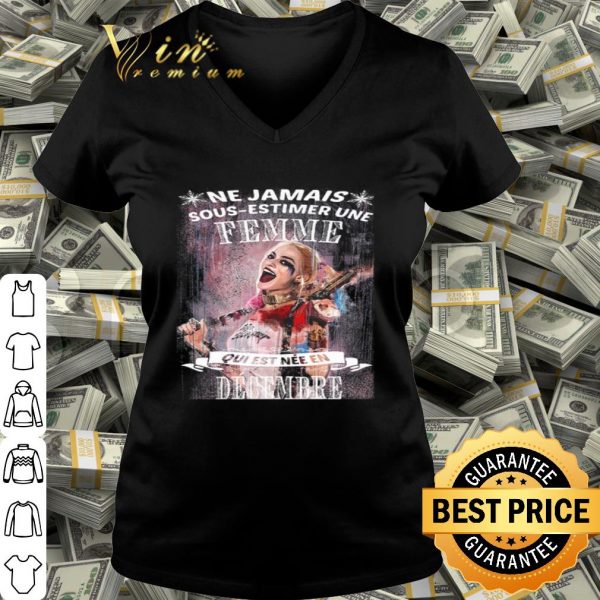 Harley Quinn Ne Jamais Sous-Estimer Une Femme Qui Est Nee En Decembre shirt