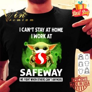Baby Yoda mask I can’t stay at home I work at Safeway Coronavirus shirt