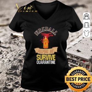 Premium Fireball helping me survive quarantine Covid-19 shirt 2