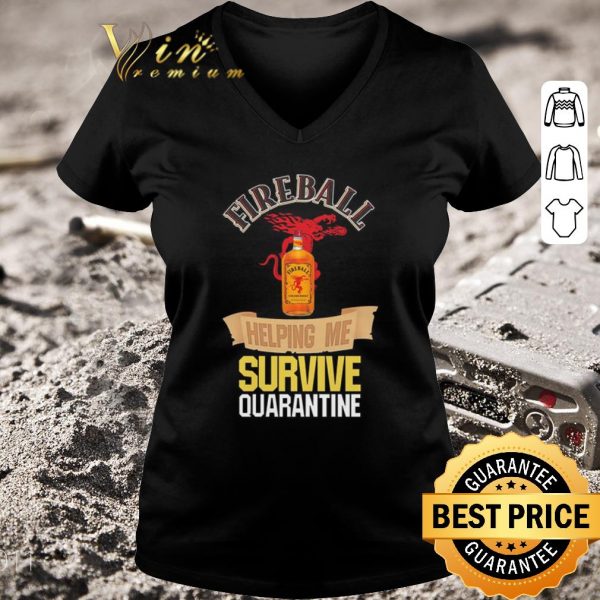 Premium Fireball helping me survive quarantine Covid-19 shirt