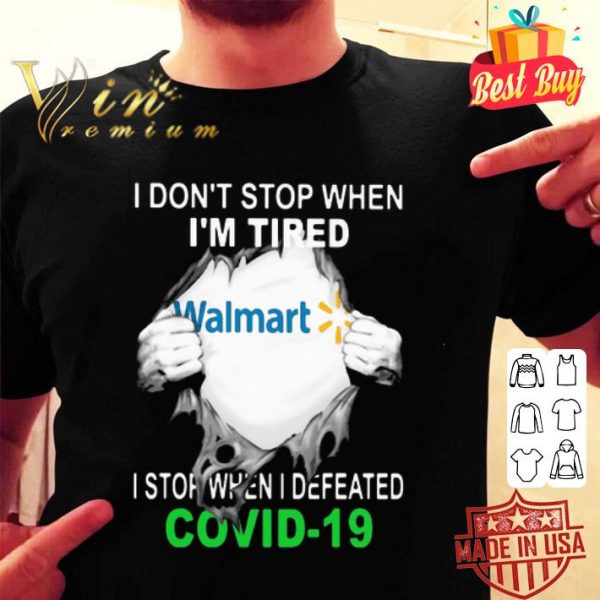 Walmart i don’t stop when i’m tired i stop when i defeated Covid-19 shirt