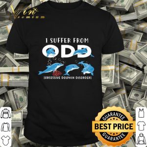 I suffer from ODD obsessive Dolphin disorder shirt