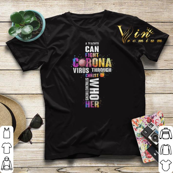 A Teacher Can Fight Corona Virus Through Christ Strengthens Who Her Color shirt sweater 4 - A Teacher Can Fight Corona Virus Through Christ Strengthens Who Her Color shirt sweater