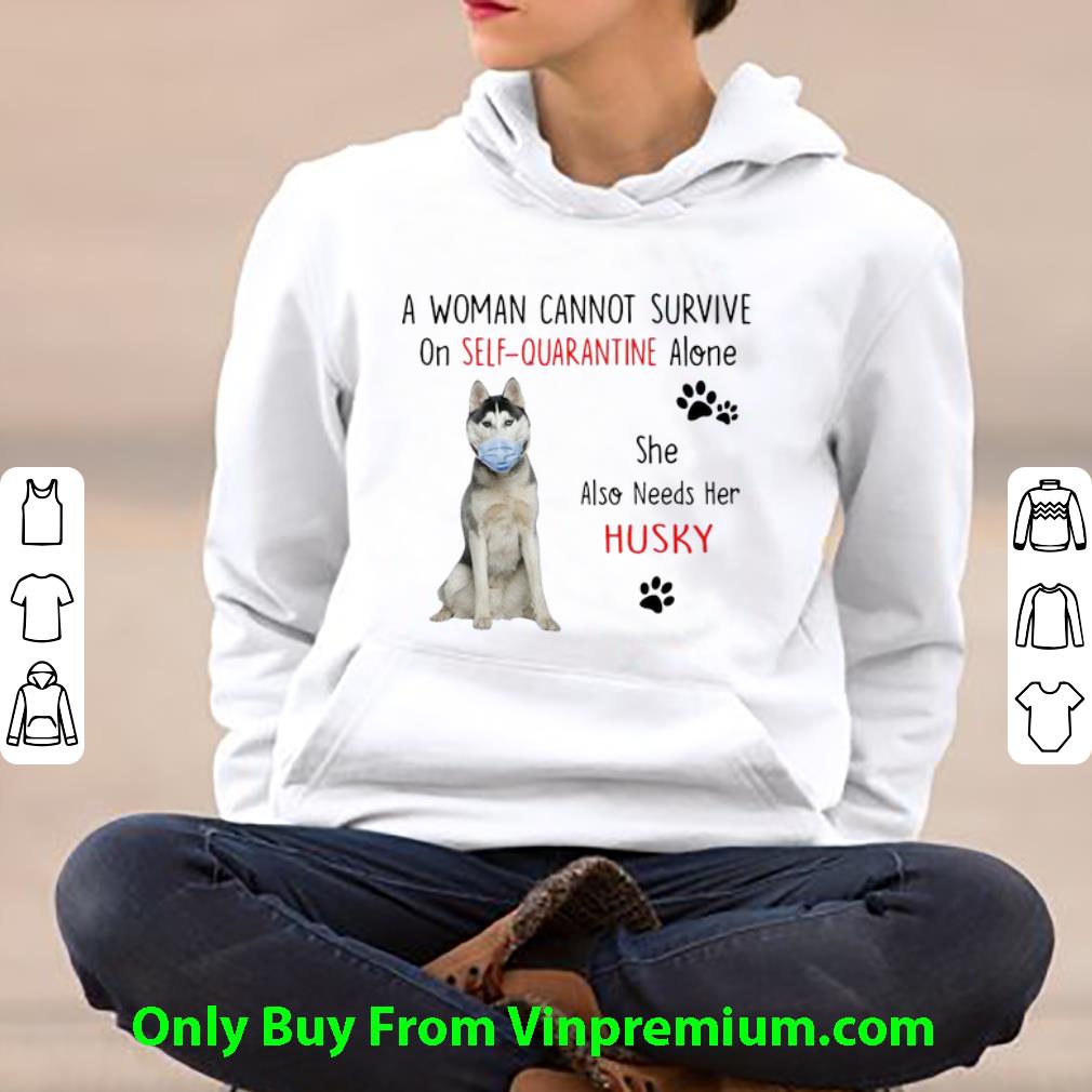 A Woman Cannot Survive On Self Quarantine Alone Also Needs Her Husky Shirt 4 - A Woman Cannot Survive On Self Quarantine Alone Also Needs Her Husky Shirt