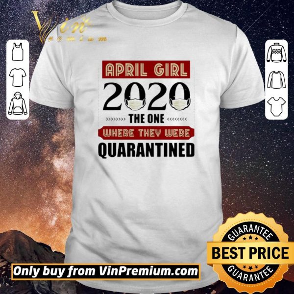 Awesome April Girls 2020 the one where They were quarantined i celebrate my birthday in quarantine shirt sweater
