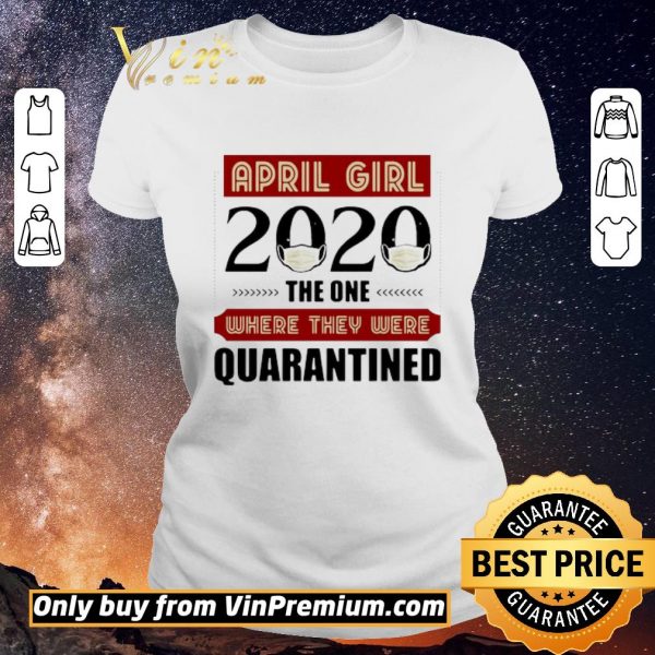 Awesome April Girls 2020 the one where They were quarantined i celebrate my birthday in quarantine shirt sweater