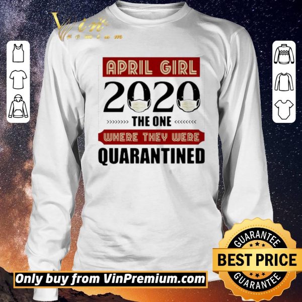 Awesome April Girls 2020 the one where They were quarantined i celebrate my birthday in quarantine shirt sweater