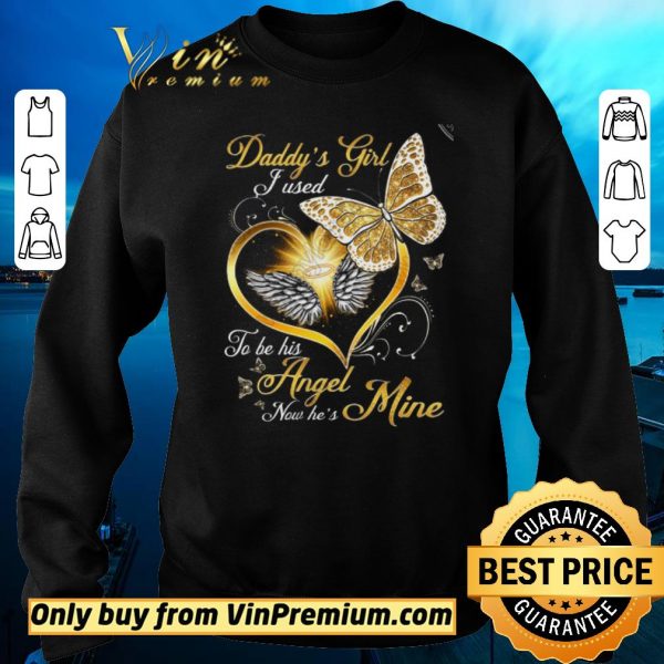 Awesome Butterfly Daddy’s Girl I Used To Be His Angel Now He’s Mine shirt sweater