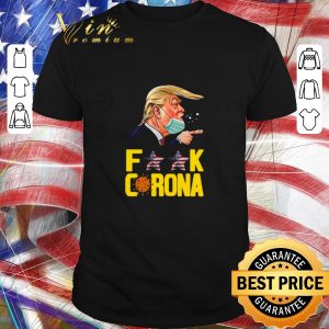 Awesome Donald Trump Fuck Coronavirus Covid-19 shirt