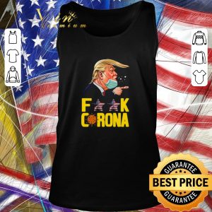 Awesome Donald Trump Fuck Coronavirus Covid-19 shirt