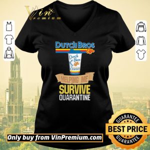 Awesome Dutch Bros Coffee helping me survive quarantine shirt sweater 1
