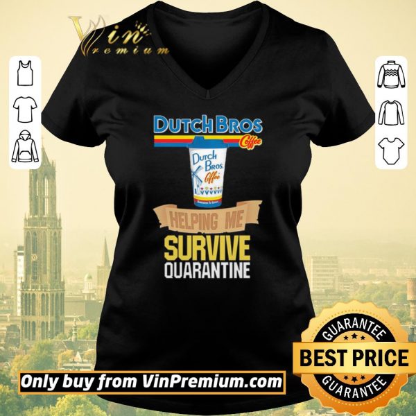 Awesome Dutch Bros Coffee helping me survive quarantine shirt sweater
