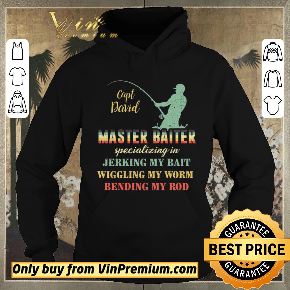 Awesome Fishing Capt David Master Baiter Specializing In Jerking My Bait shirt sweater Awesome Fishing Capt David Master Baiter Specializing In Jerking My Bait shirt sweater 4 - Awesome Fishing Capt David Master Baiter Specializing In Jerking My Bait shirt sweater