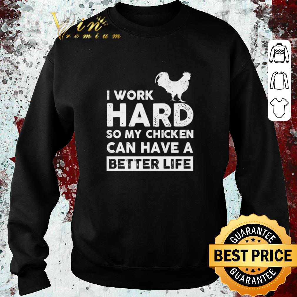 Awesome I work hard so my chicken can I have a better life shirt Awesome I work hard so my chicken can I have a better life shirt 4 1 - Awesome I work hard so my chicken can I have a better life shirt