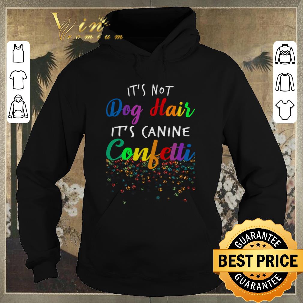 Awesome It's Not Dog Hair Its Canine Confetti shirt sweater Awesome It s Not Dog Hair Its Canine Confetti shirt sweater 4 - Awesome It's Not Dog Hair Its Canine Confetti shirt sweater
