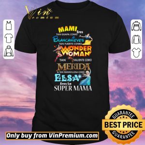 Awesome Mami Eres Tan Guapa Como Blancanieves Tan Fuerte Como Wonder Woman shirt sweater