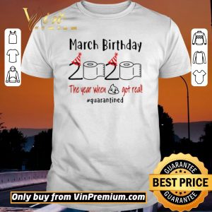 Awesome March birthday 2020 the year when shit got real #quarantined shirt sweater