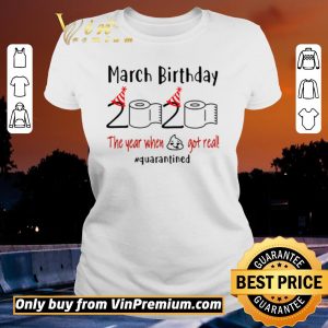 Awesome March birthday 2020 the year when shit got real #quarantined shirt sweater