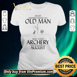 Awesome Never Underestimate An Old Man Who Loves Archery And Was Born In August shirt sweater