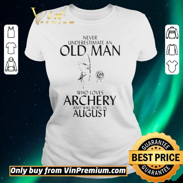 Awesome Never Underestimate An Old Man Who Loves Archery And Was Born In August shirt sweater