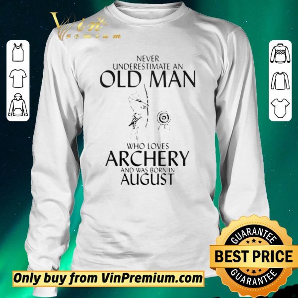 Awesome Never Underestimate An Old Man Who Loves Archery And Was Born In August shirt sweater