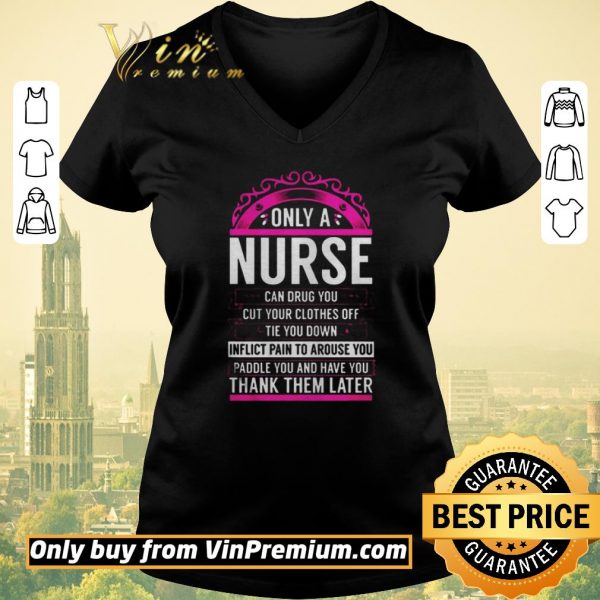 Awesome Only A Nurse Can Drug You Gift Nurse shirt sweater