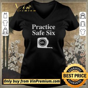 Awesome Practice Safe Six Feet shirt sweater 1