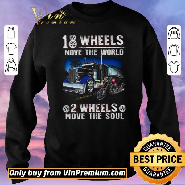 Awesome Truck 18 Wheels Move The World Motor 2 Wheel Move The Soul shirt sweater