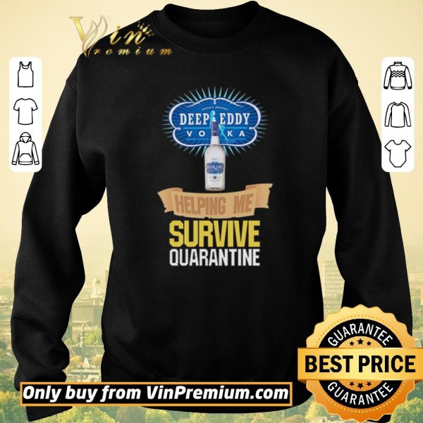 Awesome Vodka Deep Eddy helping me survive quarantine shirt sweater