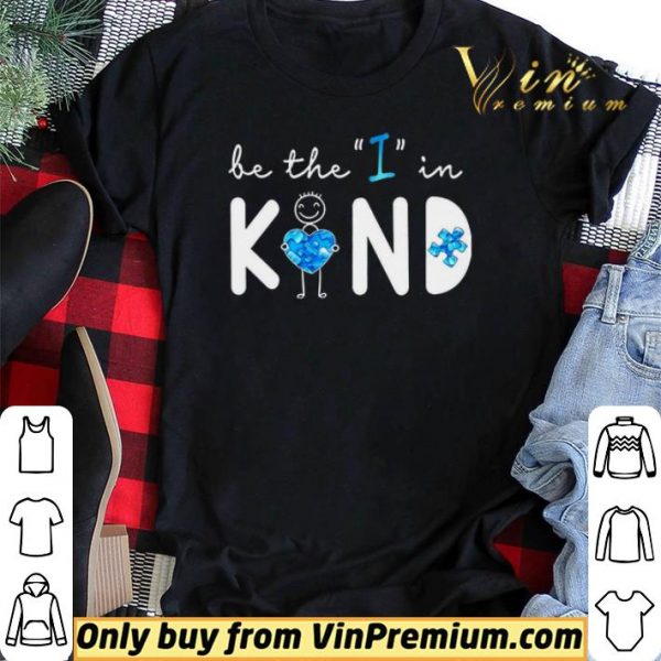 Be The I In Kind Autism shirt sweater