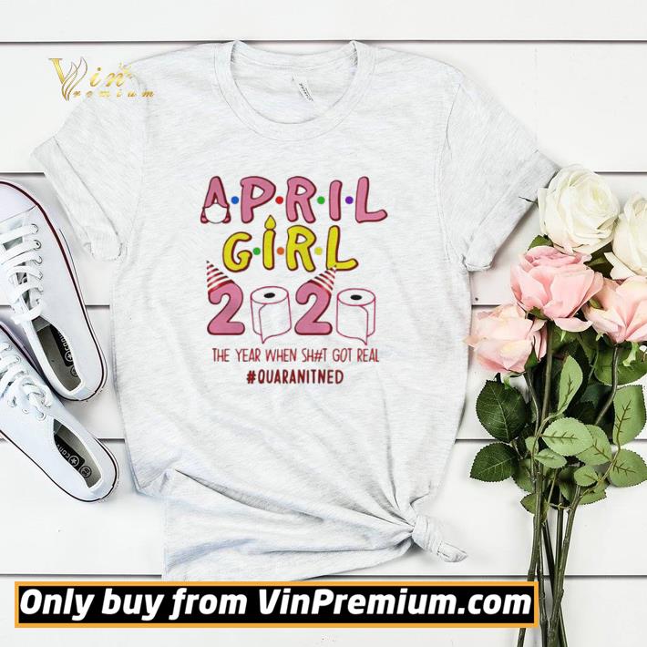 Buy Ninomax April Girls Birthday The Year When Shot Got Real Quarantined shirt sweater 4 - Buy Ninomax April Girls Birthday The Year When Shot Got Real Quarantined shirt sweater