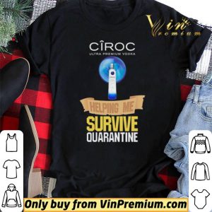 Ciroc Ultra Premium Vodka helping me survive quarantine Coronavirus shirt sweater