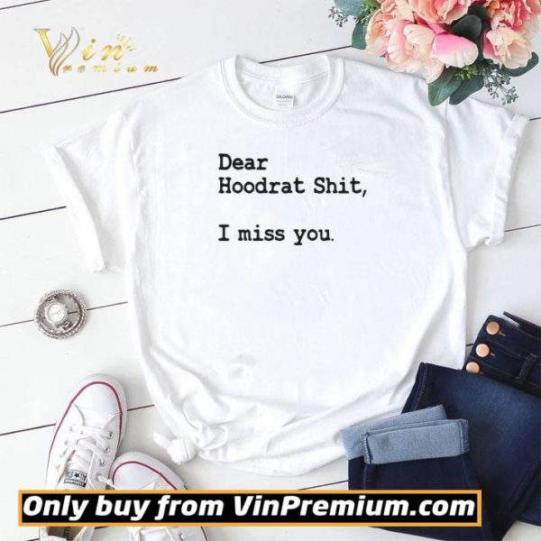 Dear Hoodrat Shit I Miss You shirt sweater