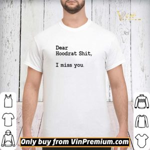 Dear Hoodrat Shit I Miss You shirt sweater 2